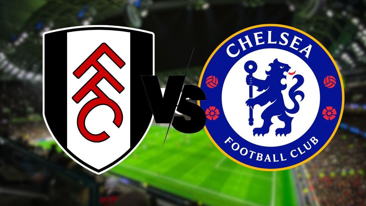 Fulham vs. Chelsea.