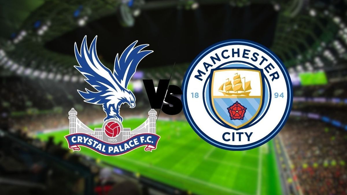 Crystal Palace vs. Manchester City.