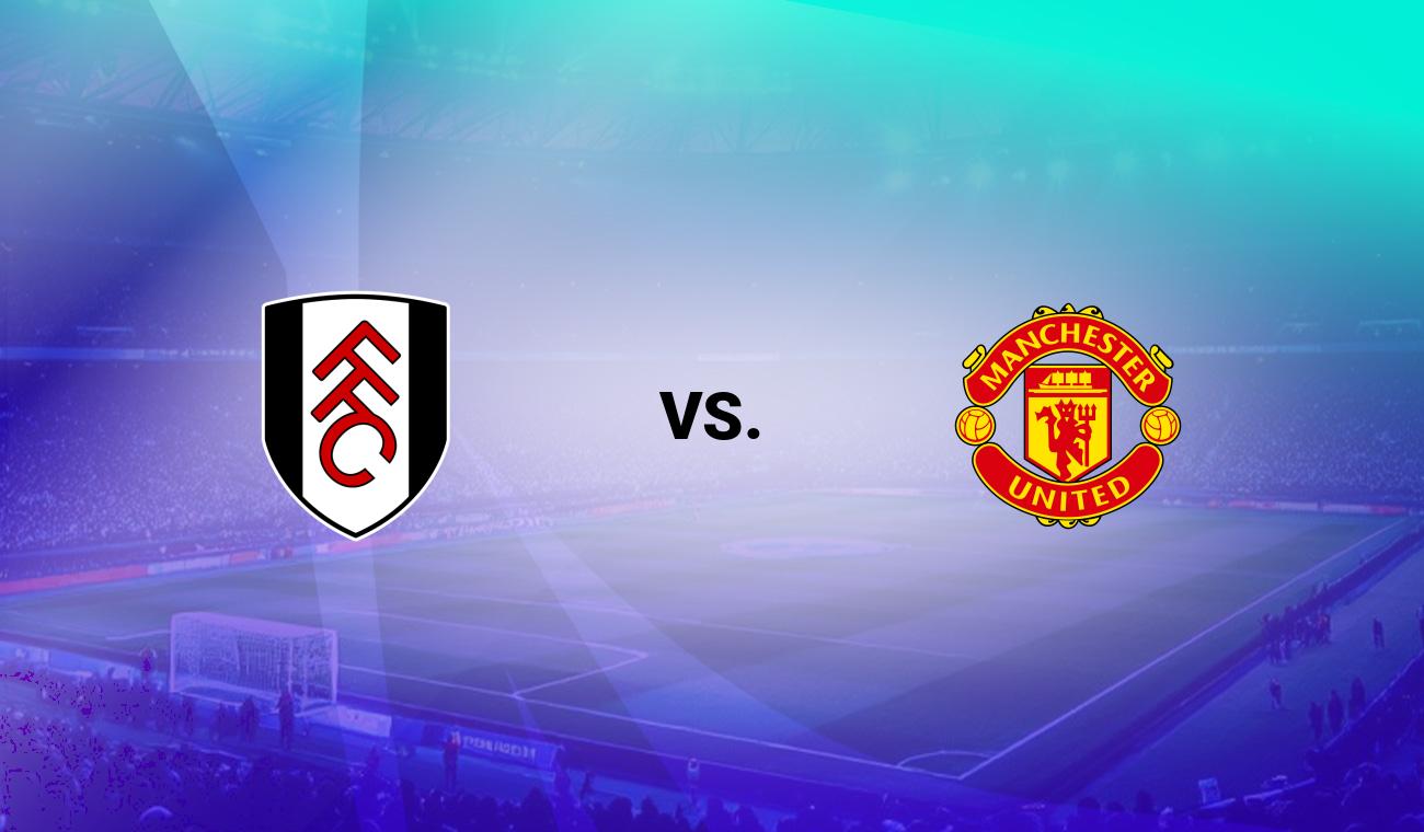 Fulham vs Man Utd