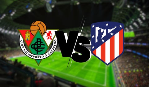 Cacereño vs Atlético de Madrid